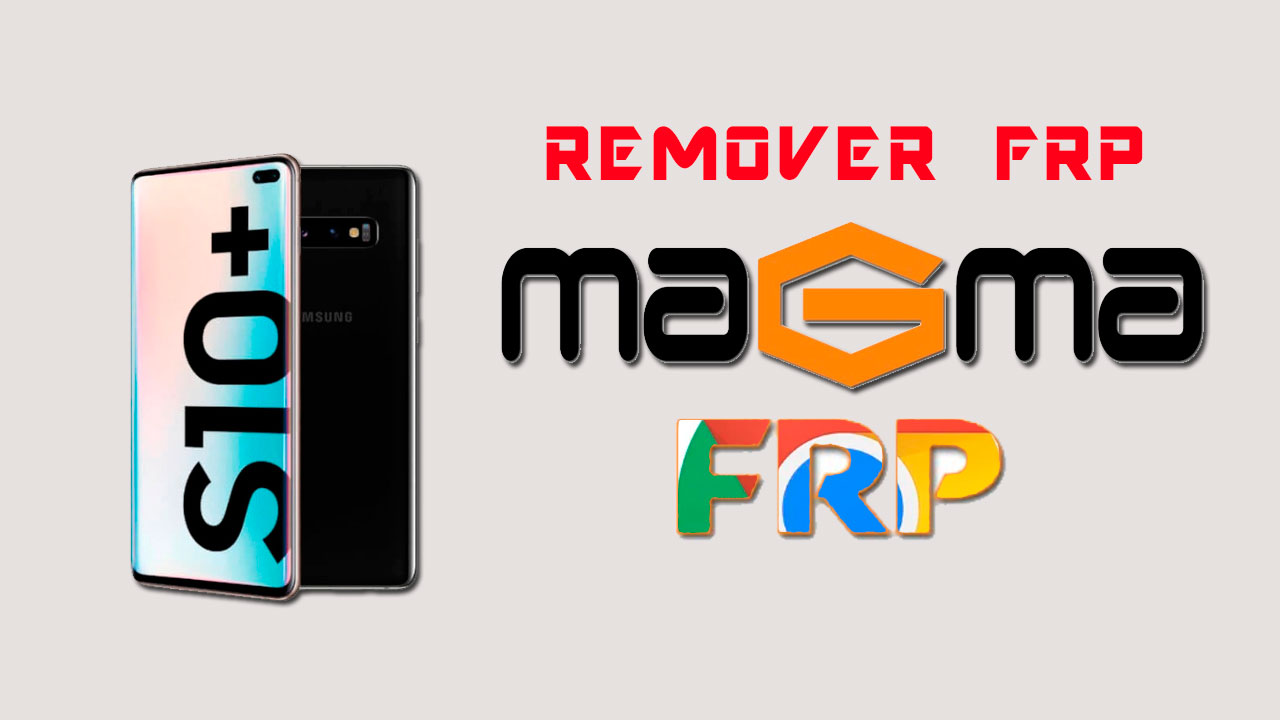 Manual para remover frp Samsung S10 PLUS con Magma Tool